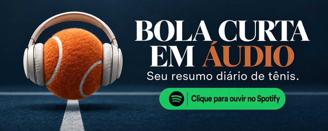 Bola Curta em áudio. Seu resumo diário de tênis. Clique para ouvir no Spotify.